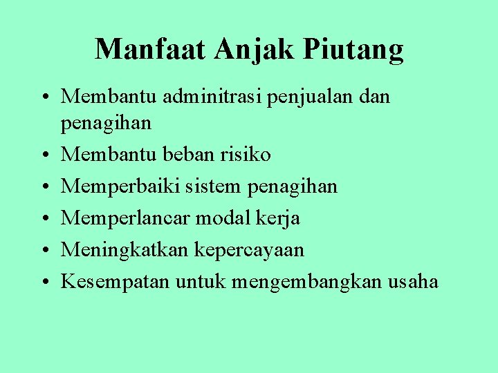 Manfaat Anjak Piutang • Membantu adminitrasi penjualan dan penagihan • Membantu beban risiko •
