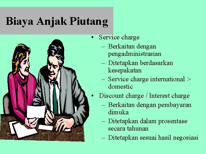 Biaya Anjak Piutang • Service charge – Berkaitan dengan pengadministrasian – Ditetapkan berdasarkan kesepakatan