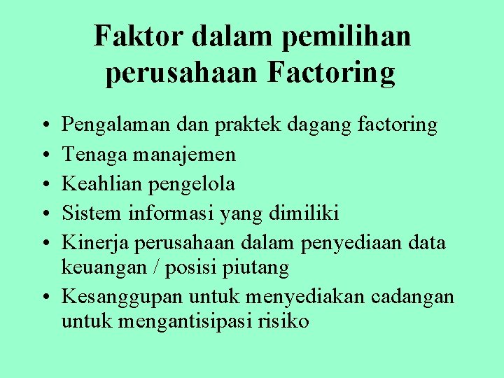  Faktor dalam pemilihan perusahaan Factoring • • • Pengalaman dan praktek dagang factoring