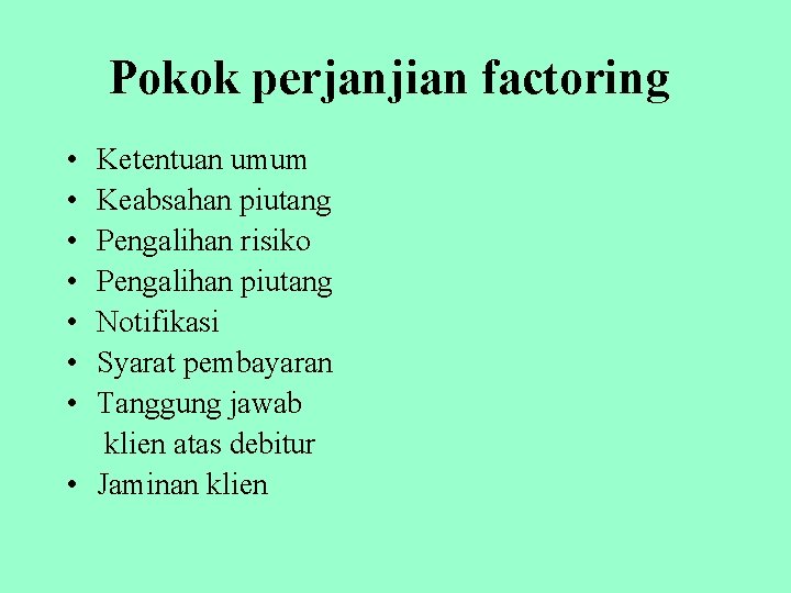 Pokok perjanjian factoring • • Ketentuan umum Keabsahan piutang Pengalihan risiko Pengalihan piutang Notifikasi