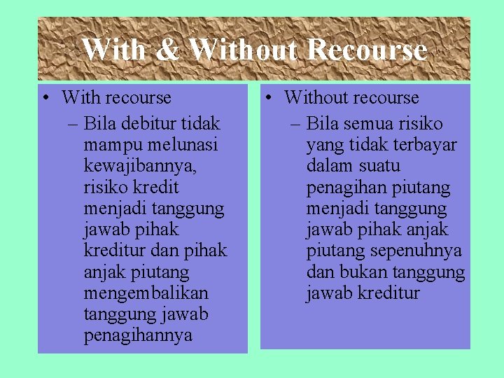 With & Without Recourse • With recourse – Bila debitur tidak mampu melunasi kewajibannya,