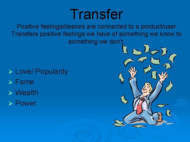 Transfer Positive feelings/desires are connected to a product/user Transfers positive feelings we have of