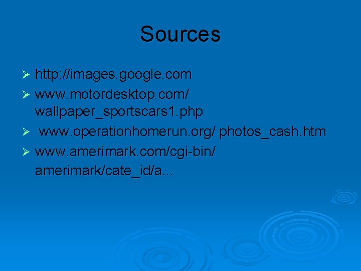 Sources http: //images. google. com Ø www. motordesktop. com/ wallpaper_sportscars 1. php Ø www.