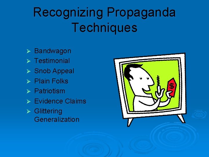 Recognizing Propaganda Techniques Ø Ø Ø Ø Bandwagon Testimonial Snob Appeal Plain Folks Patriotism