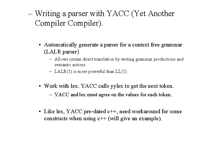 – Writing a parser with YACC (Yet Another Compiler). • Automatically generate a parser