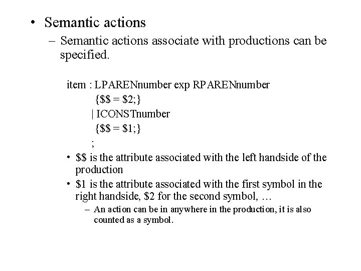  • Semantic actions – Semantic actions associate with productions can be specified. item