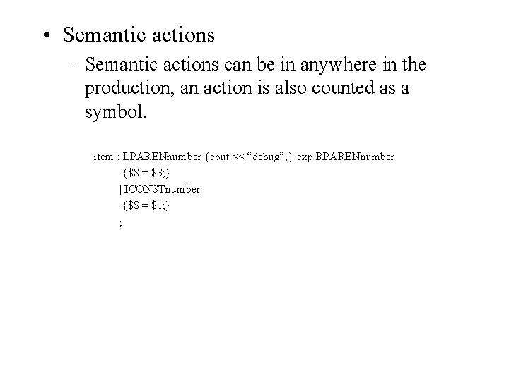  • Semantic actions – Semantic actions can be in anywhere in the production,