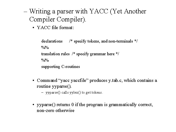 – Writing a parser with YACC (Yet Another Compiler). • YACC file format: declarations