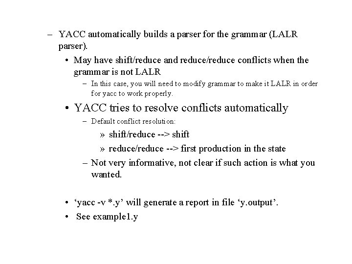 – YACC automatically builds a parser for the grammar (LALR parser). • May have