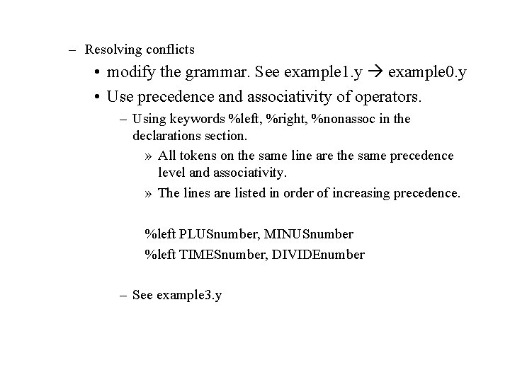 – Resolving conflicts • modify the grammar. See example 1. y example 0. y