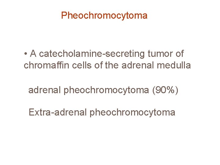 Pheochromocytoma • A catecholamine-secreting tumor of chromaffin cells of the adrenal medulla adrenal pheochromocytoma