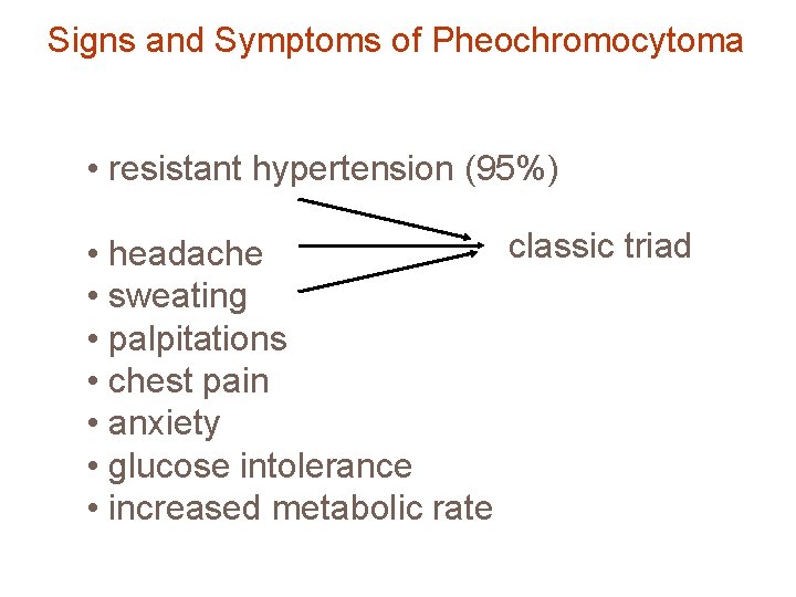 Signs and Symptoms of Pheochromocytoma • resistant hypertension (95%) classic triad • headache •