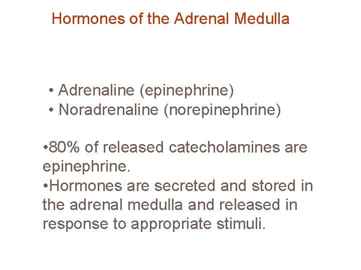 Hormones of the Adrenal Medulla • Adrenaline (epinephrine) • Noradrenaline (norepinephrine) • 80% of