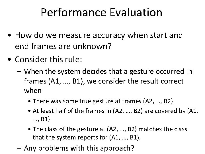 Performance Evaluation • How do we measure accuracy when start and end frames are