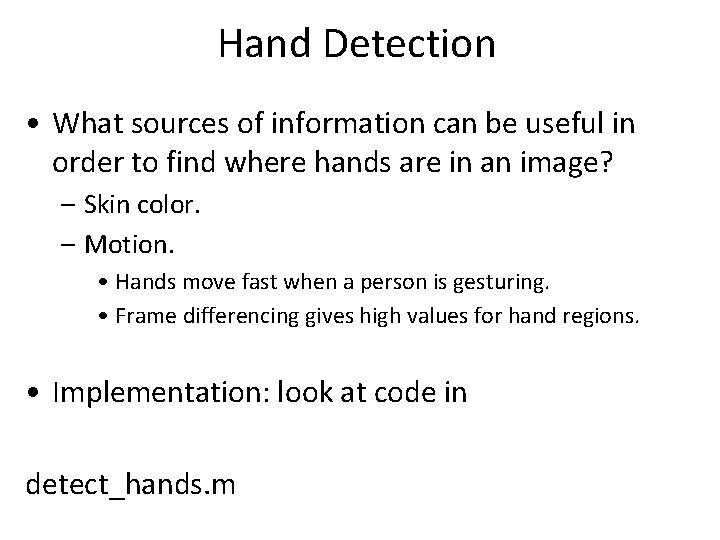 Hand Detection • What sources of information can be useful in order to find