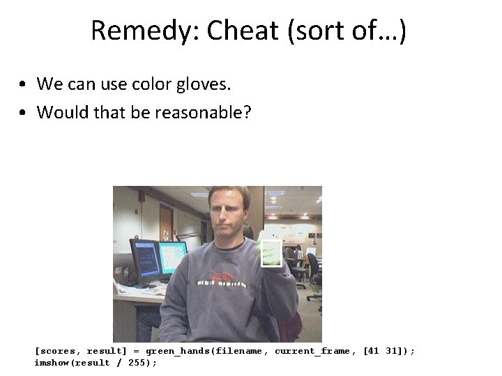 Remedy: Cheat (sort of…) • We can use color gloves. • Would that be