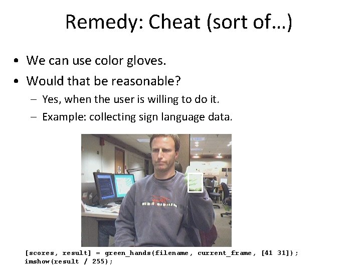 Remedy: Cheat (sort of…) • We can use color gloves. • Would that be