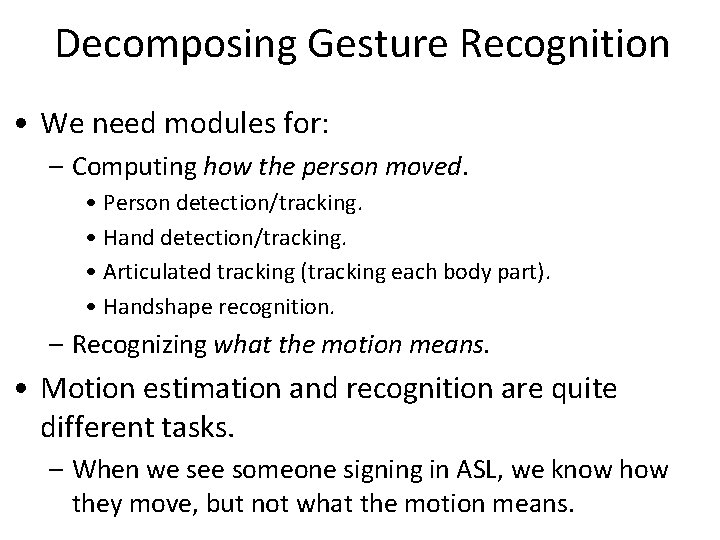 Decomposing Gesture Recognition • We need modules for: – Computing how the person moved.