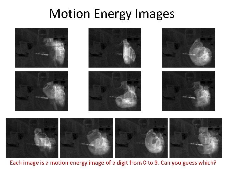 Motion Energy Images Each image is a motion energy image of a digit from