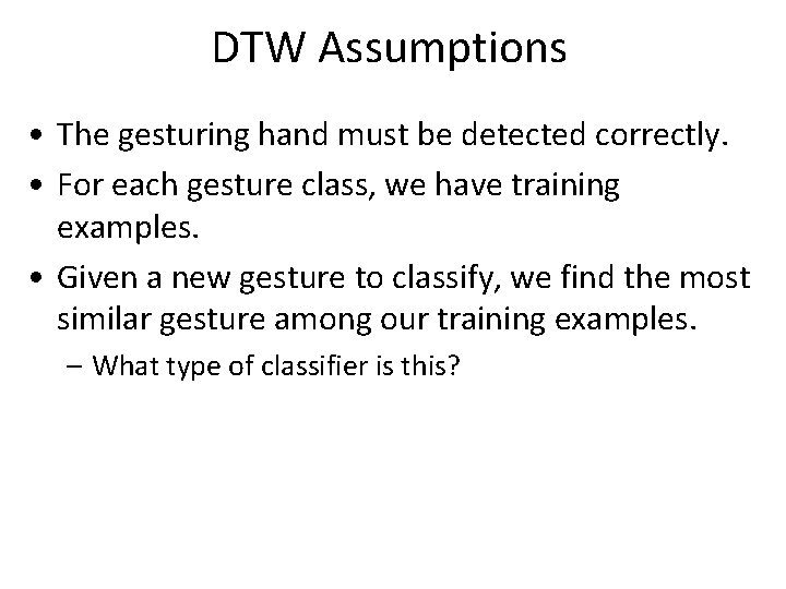 DTW Assumptions • The gesturing hand must be detected correctly. • For each gesture