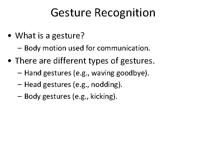 Gesture Recognition • What is a gesture? – Body motion used for communication. •