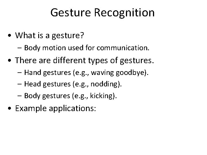 Gesture Recognition • What is a gesture? – Body motion used for communication. •