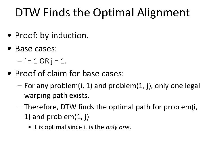 DTW Finds the Optimal Alignment • Proof: by induction. • Base cases: – i