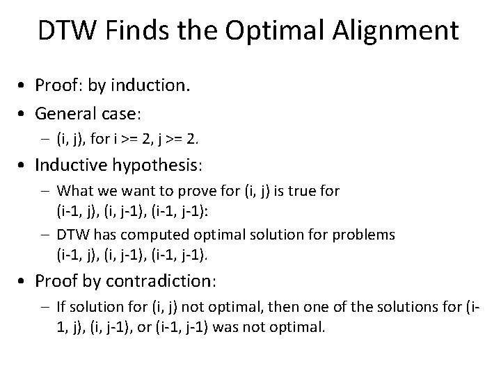 DTW Finds the Optimal Alignment • Proof: by induction. • General case: – (i,