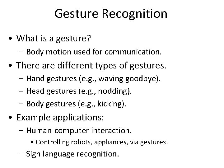 Gesture Recognition • What is a gesture? – Body motion used for communication. •