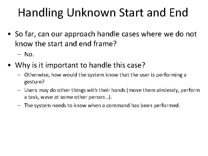 Handling Unknown Start and End • So far, can our approach handle cases where