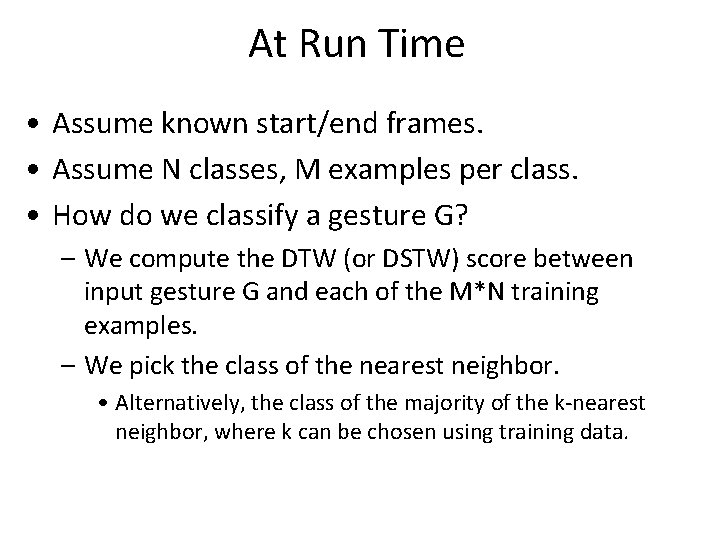 At Run Time • Assume known start/end frames. • Assume N classes, M examples