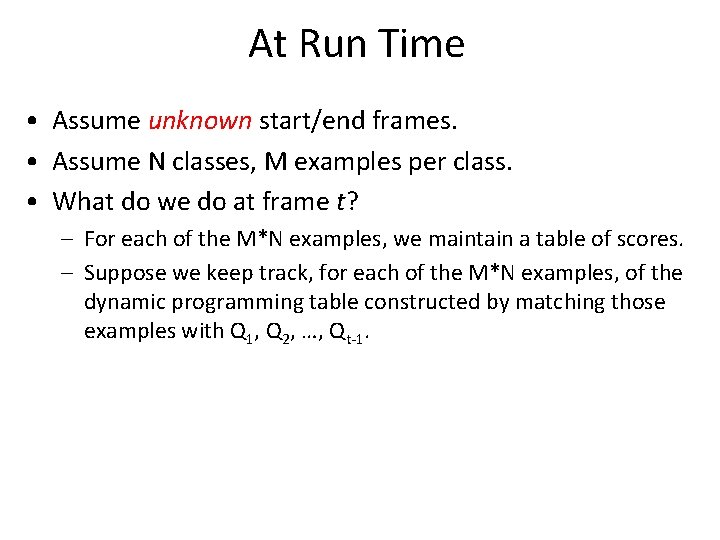 At Run Time • Assume unknown start/end frames. • Assume N classes, M examples