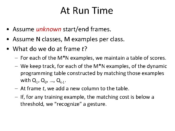 At Run Time • Assume unknown start/end frames. • Assume N classes, M examples