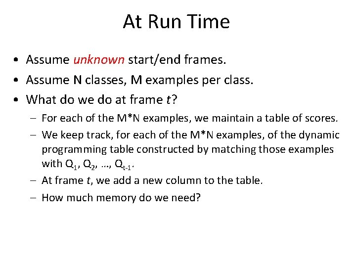 At Run Time • Assume unknown start/end frames. • Assume N classes, M examples