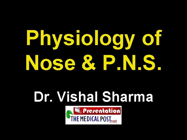 Physiology of Nose & P. N. S. Dr. Vishal Sharma 