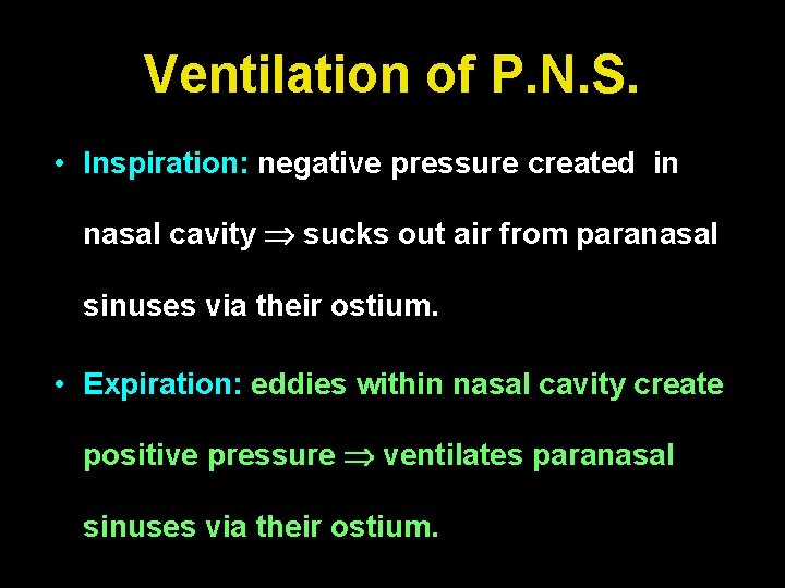 Ventilation of P. N. S. • Inspiration: negative pressure created in nasal cavity sucks