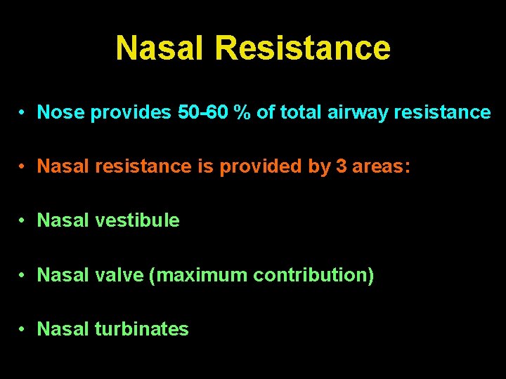 Nasal Resistance • Nose provides 50 -60 % of total airway resistance • Nasal