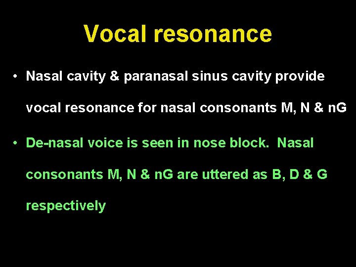 Vocal resonance • Nasal cavity & paranasal sinus cavity provide vocal resonance for nasal