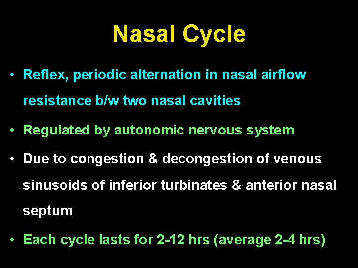 Nasal Cycle • Reflex, periodic alternation in nasal airflow resistance b/w two nasal cavities