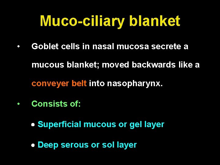 Muco-ciliary blanket • Goblet cells in nasal mucosa secrete a mucous blanket; moved backwards