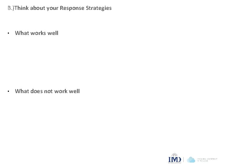 B. )Think about your Response Strategies • What works well • What does not