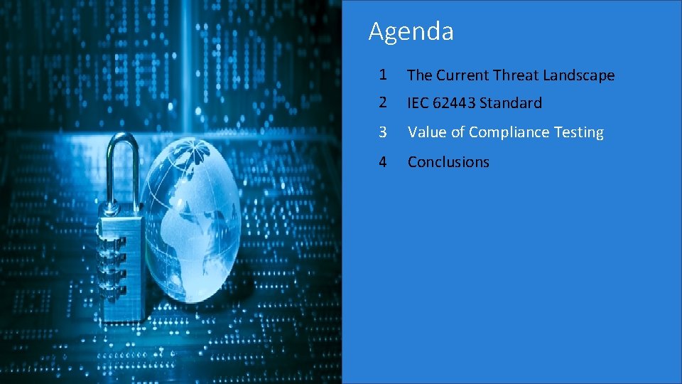 Agenda 1 The Current Threat Landscape 2 IEC 62443 Standard 3 Value of Compliance