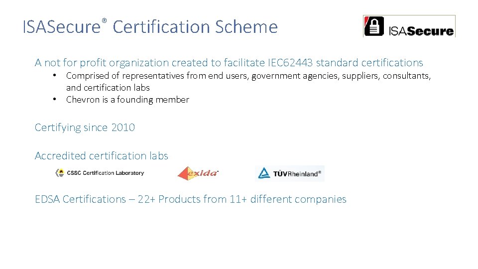 ISASecure® Certification Scheme A not for profit organization created to facilitate IEC 62443 standard