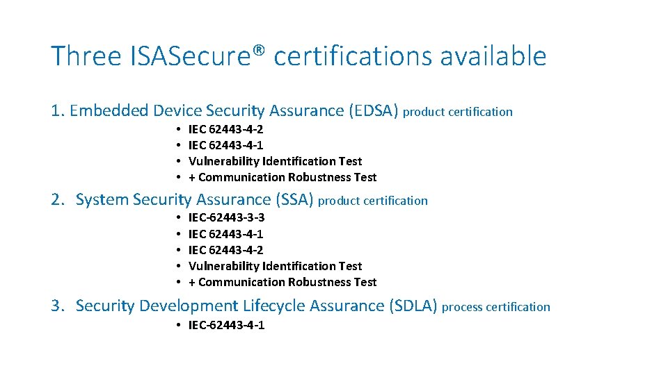Three ISASecure® certifications available 1. Embedded Device Security Assurance (EDSA) product certification • •