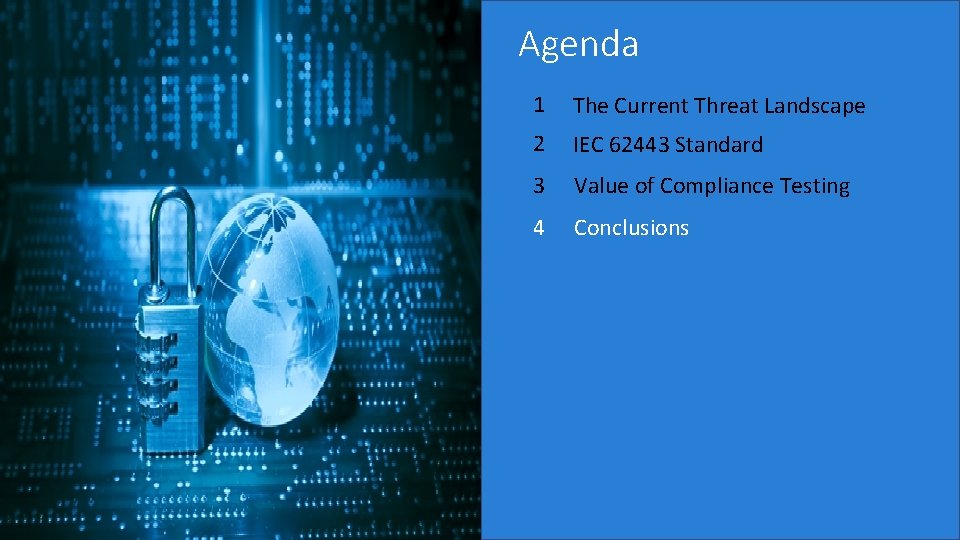 Agenda 1 The Current Threat Landscape 2 IEC 62443 Standard 3 Value of Compliance