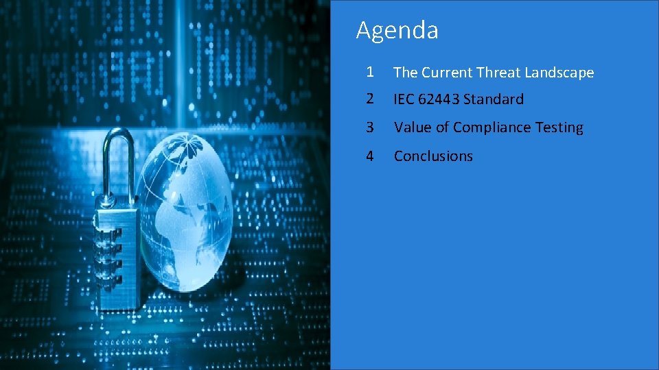 Agenda 1 The Current Threat Landscape 2 IEC 62443 Standard 3 Value of Compliance