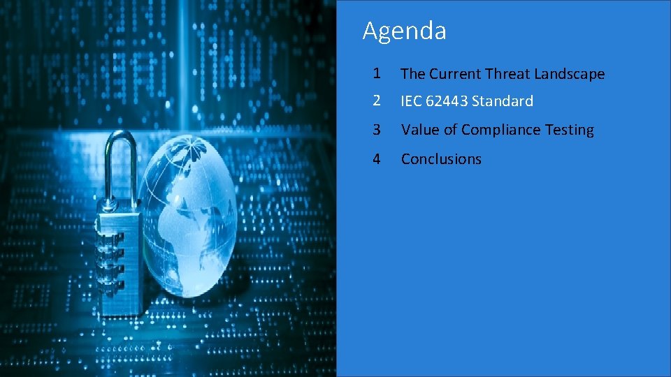 Agenda 1 The Current Threat Landscape 2 IEC 62443 Standard 3 Value of Compliance