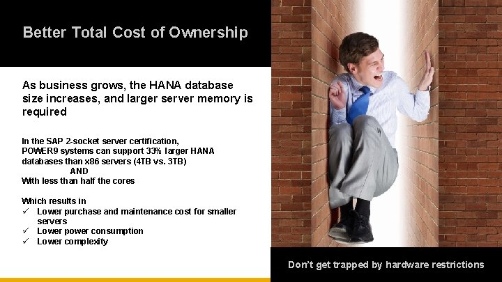 Better Total Cost of Ownership As business grows, the HANA database size increases, and Better Total Cost of Ownership As business grows, the HANA database size increases, and