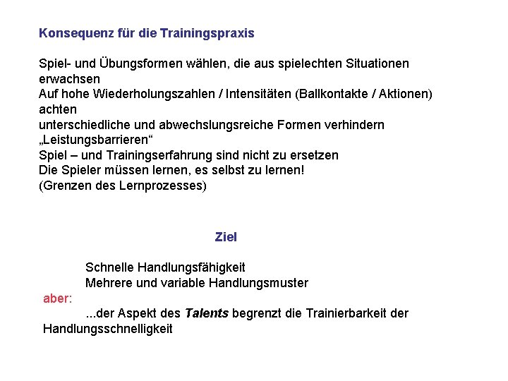 Konsequenz für die Trainingspraxis Spiel- und Übungsformen wählen, die aus spielechten Situationen erwachsen Auf