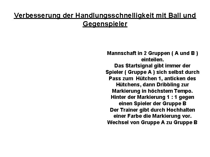 Verbesserung der Handlungsschnelligkeit mit Ball und Gegenspieler Mannschaft in 2 Gruppen ( A und